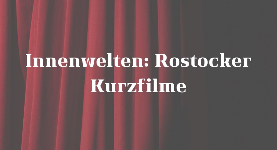 Innenwelten: Rostocker Kurzfilme